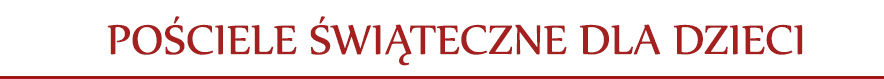 Komplety pościeli świątecznej dla dzieci