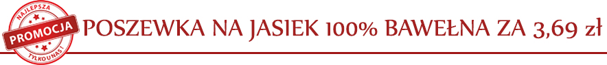 Promocja na poszewki Jasiek 100% Bawełna !