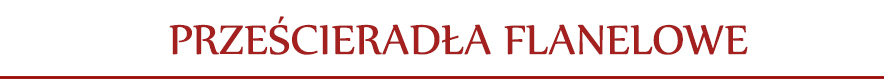 Prześcieradła flanelowe bez gumki