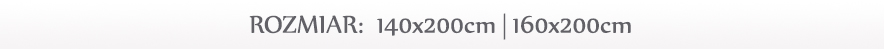 Rozmiar: 140x200 cm i 160x200 cm
